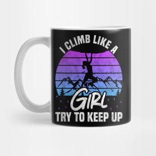 I Climb Like A Girl Try To Keep Up - Rock Climbing And Bouldering Lovers Mug